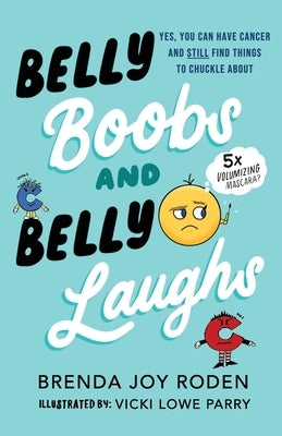 Belly Boobs and Belly Laughs: Yes, You Can Have Cancer and STILL Find Things to Chuckle About by Lowe Parry, Vicki