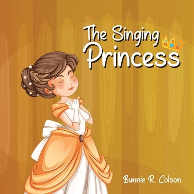 The Singing Princess by Colson, Bunnie
