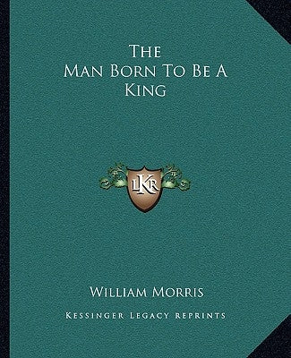 The Man Born To Be A King by Morris, William