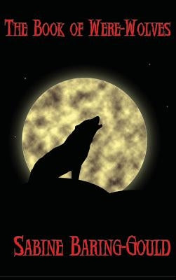 The Book of Were-Wolves by Baring-Gould, Sabine