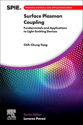 Surface Plasmon Coupling: Fundamentals and Applications to Light-Emitting Devices by Yang, Chih-Chung