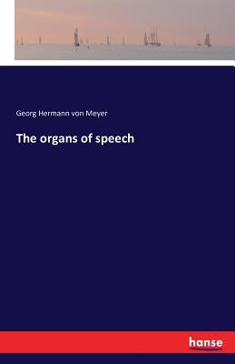 The organs of speech by Meyer, Georg Hermann Von