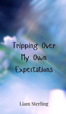 Tripping Over My Own Expectations by Sterling, Liam