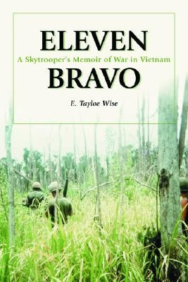 Eleven Bravo: A Skytroopers Memoir of War in Vietnam by Wise, E. Tayloe