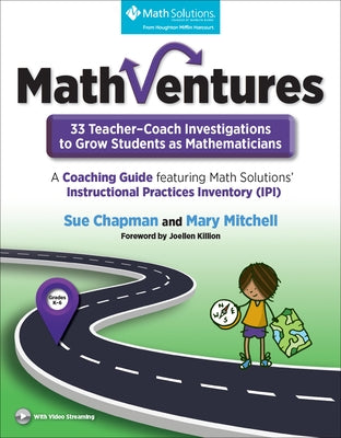 Mathventures: 33 Teacher-Coach Investigations to Grow Students as Mathematicians, Grades K-6: A Coaching Guide Featuring Math Solutions' Instructional by Chapman, Sue