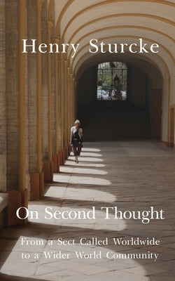 On Second Thought: From a Sect Called Worldwide to a Wider World Community by Sturcke, Henry