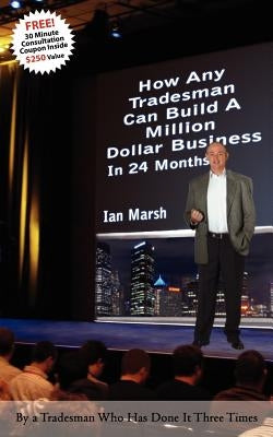 How Any Tradesman Can Build A Million Dollar Business In 24 Months by Marsh, Ian