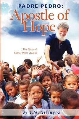 Padre Pedro: Apostle of Hope by Silveyra, Jesus Mar