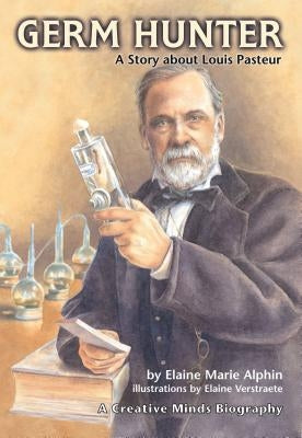 Germ Hunter: A Story about Louis Pasteur by Alphin, Elaine Marie