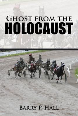 Ghost from the Holocaust by Hall, Barry P.