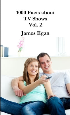 1000 Facts about TV Shows Vol. 2 by Egan, James