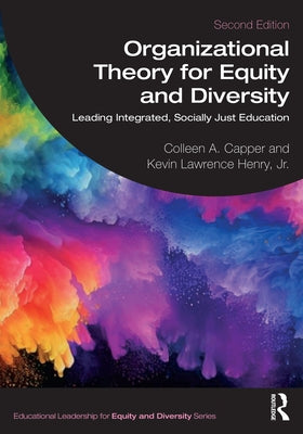 Organizational Theory for Equity and Diversity: Leading Integrated, Socially Just Education by Capper, Colleen A.