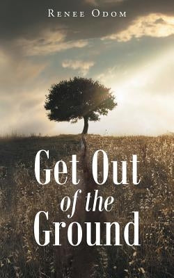 Get Out of the Ground by Odom, Renee