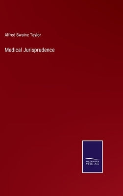 Medical Jurisprudence by Taylor, Alfred Swaine