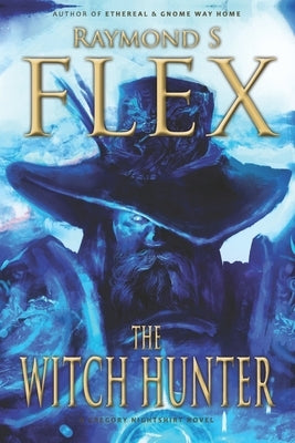 The Witch Hunter: A Gregory Nightshirt Novel by Flex, Raymond S.