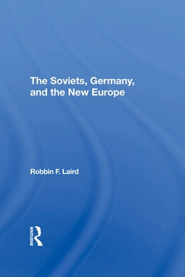 The Soviets, Germany, and the New Europe by Laird, Robbin F.