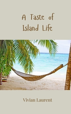 A Taste of Island Life by Laurent, Vivian