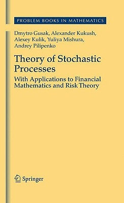 Theory of Stochastic Processes: With Applications to Financial Mathematics and Risk Theory by Gusak, Dmytro