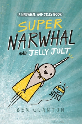Super Narwhal and Jelly Jolt by Clanton, Ben