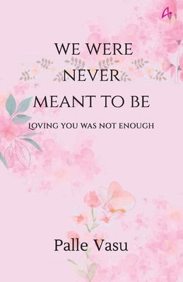 We were never meant to be: loving you was not enough by Vasu, Palle