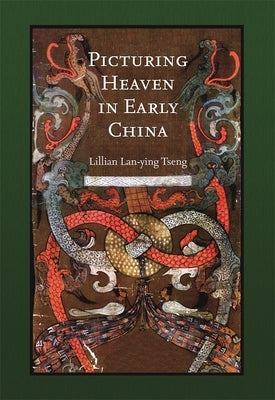 Picturing Heaven in Early China by Tseng, Lillian Lan-Ying