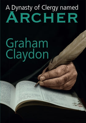 A Dynasty of Clergy Named Archer by Claydon, Graham