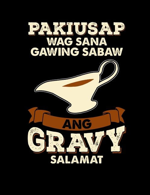 Pakiusap Wag Sana Gawing Sabaw Ang Gravy Salamat: Funny Filipino Quotes and Pun Themed College Ruled Composition Notebook by Notebooks, Punny