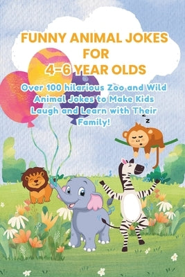 Funny Animal Jokes for 4-6 Year Olds: Over 100 hilarious Zoo and Wild Animal Jokes to Make Kids Laugh and Learn with Their Family! by Kok, Tugrul Sahin