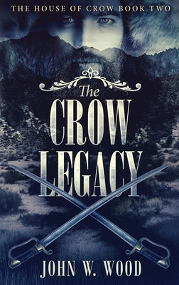 The Crow Legacy by Wood, John W.