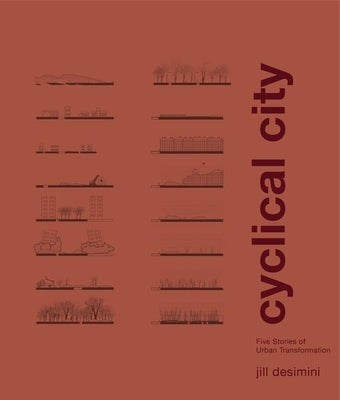 Cyclical City: Five Stories of Urban Transformation by Desimini, Jill