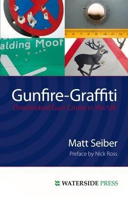 Gunfire-Graffiti: Overlooked Gun Crime in the UK by Seiber