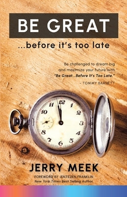 Be Great ... Before It's Too Late by Meek, Jerry