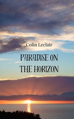 Paradise on the Horizon by LeClair, Colin