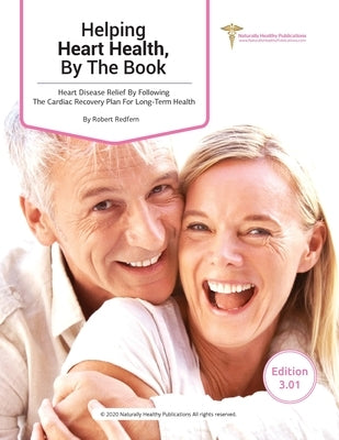 Helping Heart Health, By The Book: Heart Disease Relief By Following The Cardiac Recovery Plan For Long-Term Health by Redfern, Robert