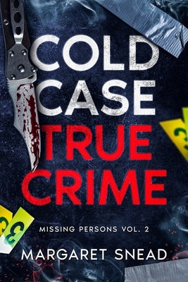 Cold Case True Crime: Missing Persons Vol. 2, Investigations of People Who Mysteriously Disappeared by Snead, Margaret