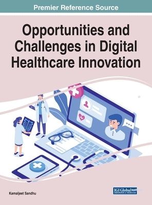 Opportunities and Challenges in Digital Healthcare Innovation by Sandhu, Kamaljeet