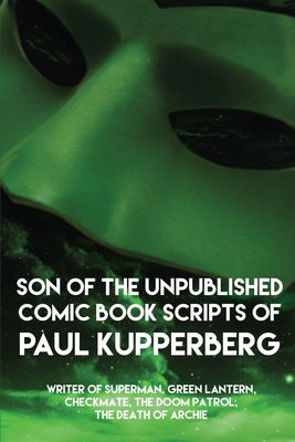 Son of the Unpublished Comic Book Scripts of Paul Kupperberg by Kupperberg, Paul H.