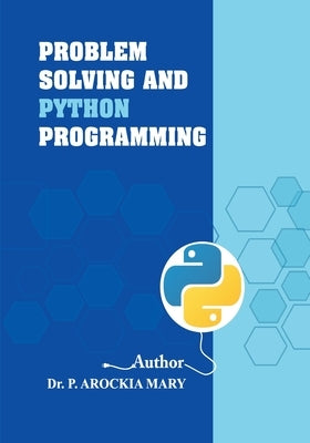 Problem Solving and Python Programming by P, Arockia Mary