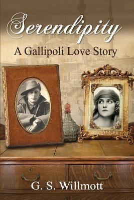 Serendipity: A Gallipoli Love Story by Willmott, G. S.