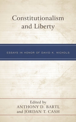 Constitutionalism and Liberty: Essays in Honor of David K. Nichols by Bartl, Anthony D.