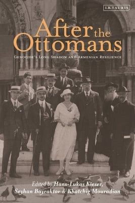 After the Ottomans: Genocide's Long Shadow and Armenian Resilience by Kieser, Hans-Lukas