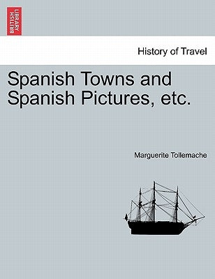 Spanish Towns and Spanish Pictures, Etc. by Tollemache, Marguerite