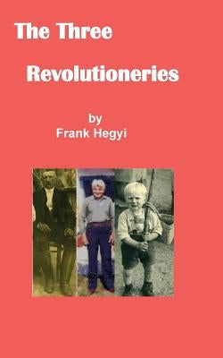The Three Revolutionaries by Hegyi, Frank