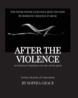 After the Violence: An Intimate Portrayal of Life After Abuse [Large Print Edition] by Grace, Sophia