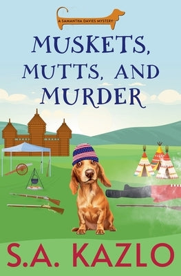 Muskets, Mutts, And Murder by Kazlo, S. a.