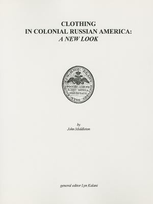Clothing in Colonial Russian America: A New Look by Middleton, John
