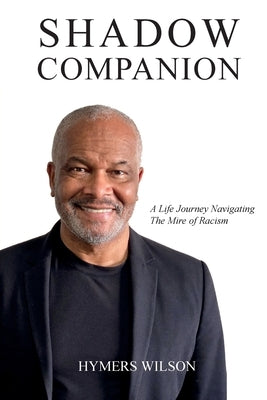 Shadow Companion: A Life Journey Navigating The Mire of Racism by Wilson, Hymers