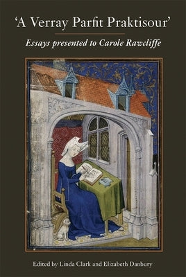 A Verray Parfit Praktisour: Essays Presented to Carole Rawcliffe by Clark, Linda