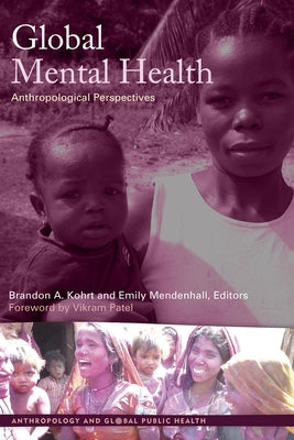 Global Mental Health: Anthropological Perspectives by Kohrt, Brandon A.