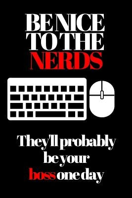 Be Nice to the Nerds: They'll Probably Be Your Boss One Day by Finance, Ehj